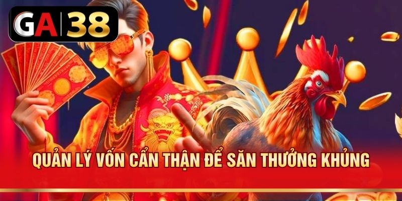 Quản lý vốn cẩn thận để săn thưởng khủng